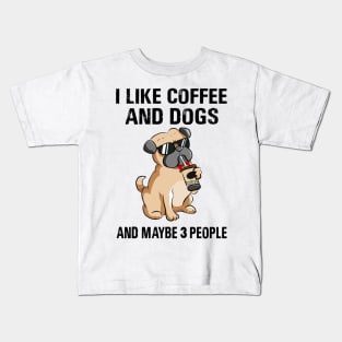 I Like Coffee And Dogs And Maybe 3 People Kids T-Shirt